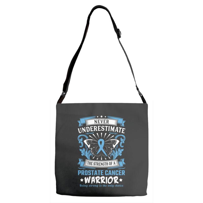 Never Underestimate the Strength of a Prostate Cancer Warrior Adjustable Strap Totes