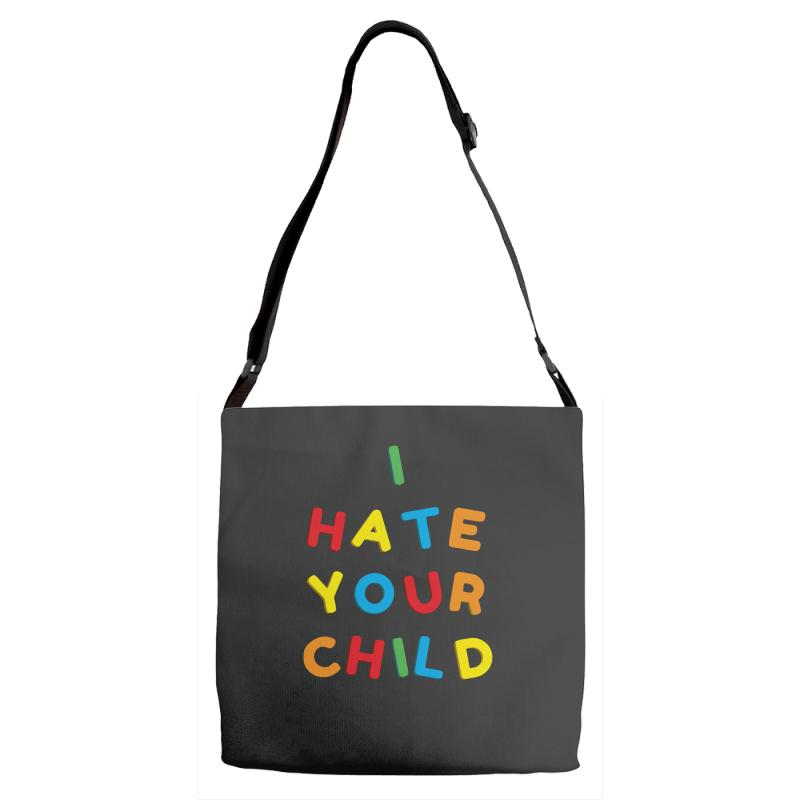 i hate your child Adjustable Strap Totes