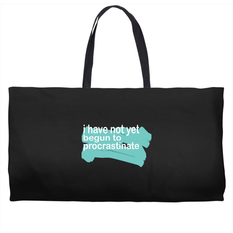 i have not yet Weekender Totes