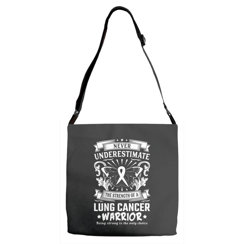 Never Underestimate The Strength Of A Lung Cancer Warrior Adjustable Strap Totes