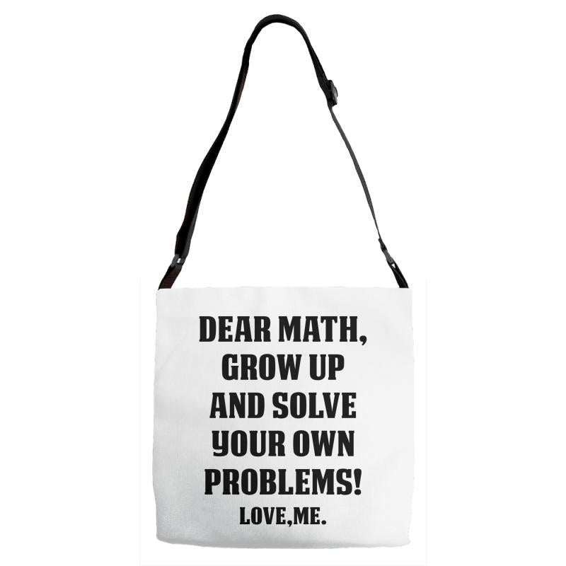 Dear Math Grow Up and Solve Your Own Problems! Love, me Adjustab