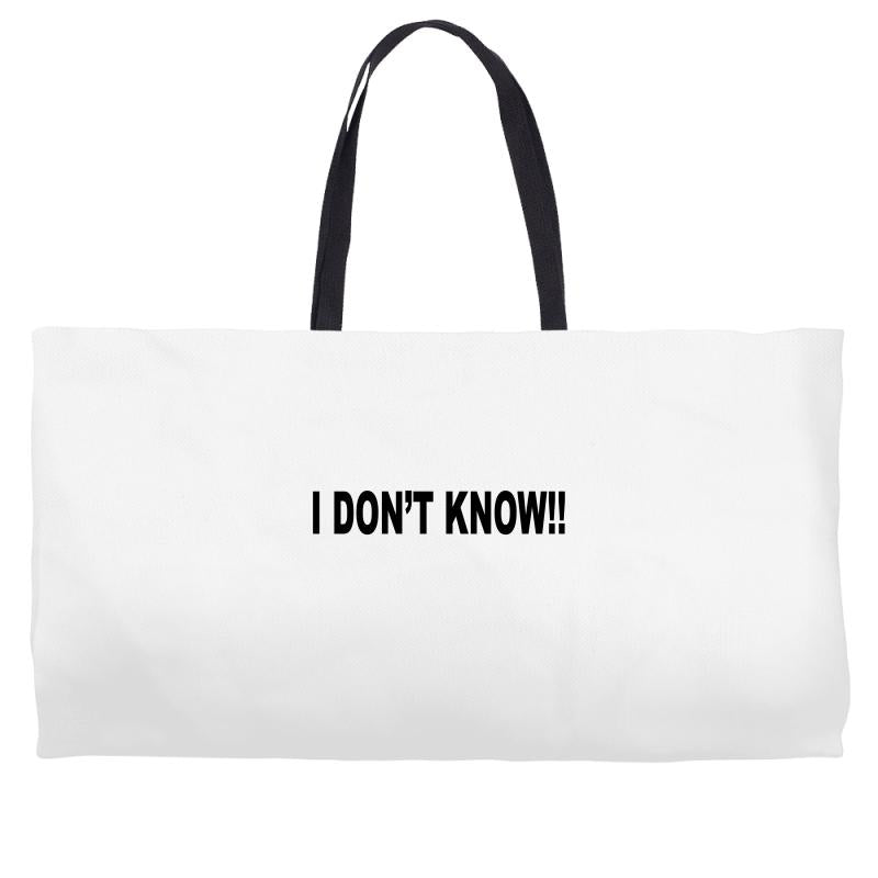 i don't know Weekender Totes