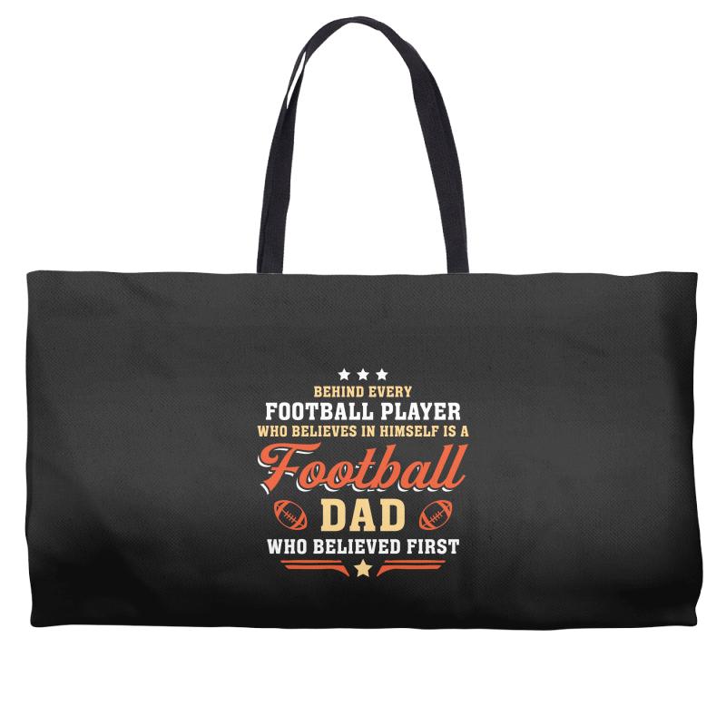 Behind Every Football Player Who Believes in Himself is a Football Dad Weekender Totes