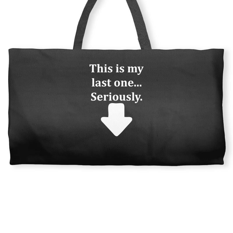 This Is My Last One Seriously Weekender Totes