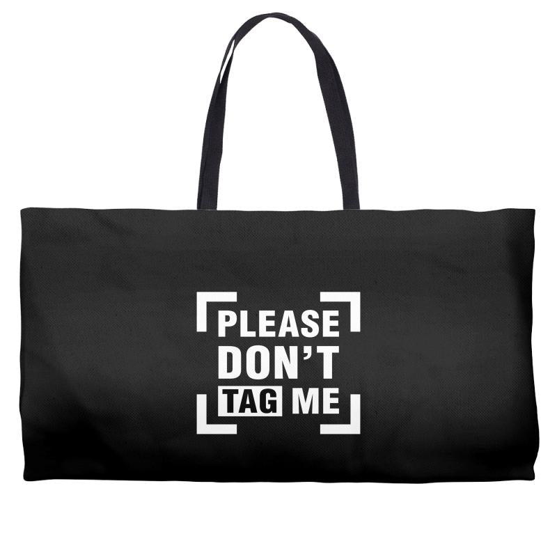 Please Don't Tag Me Weekender Totes