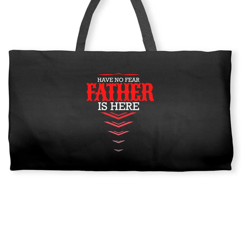 Have No Fear Father Is Here Weekender Totes