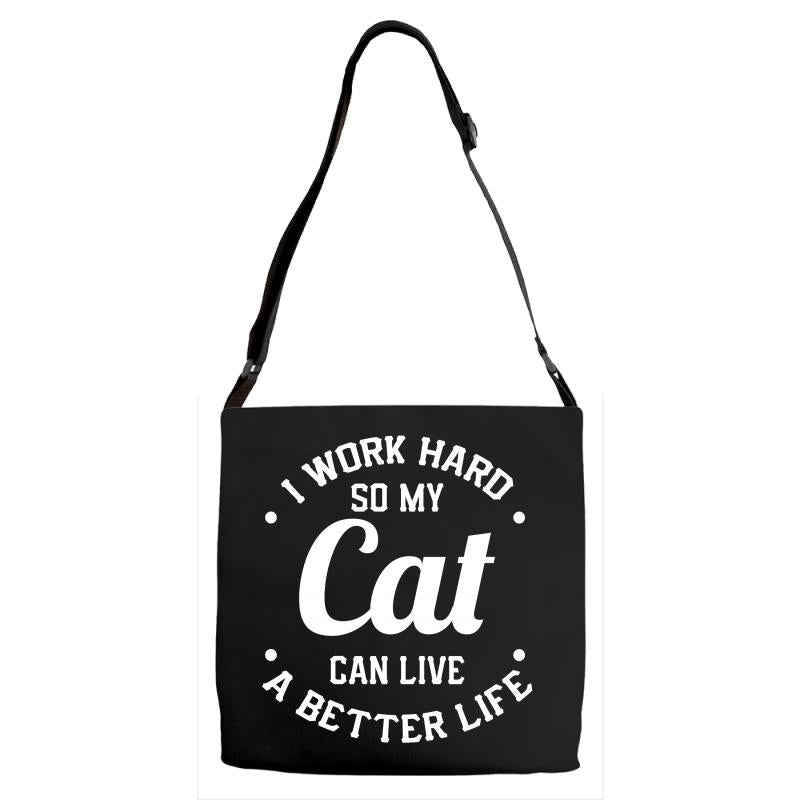 I Work Hard So My Cat Can Live A Better Life Adjustable Strap Totes