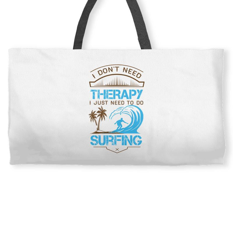 I Don't Need Therapy Need Surfing Weekender Totes