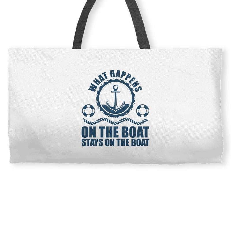 What Happens On The Boat...Stays On The Boat Weekender Totes