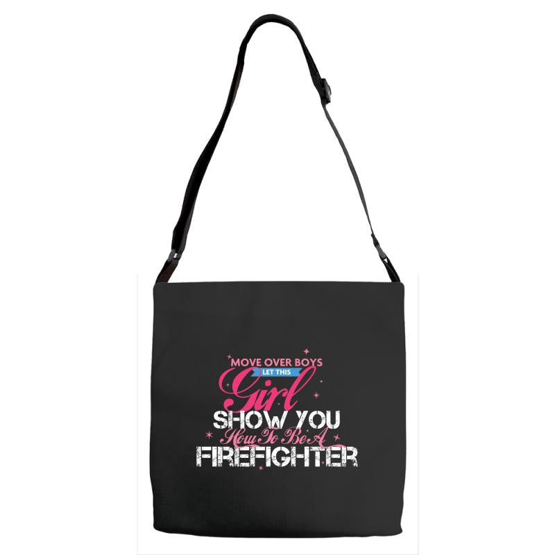 Move Over Boys Let This Girl Show You How To Be A Firefighter Adjustable Strap Totes