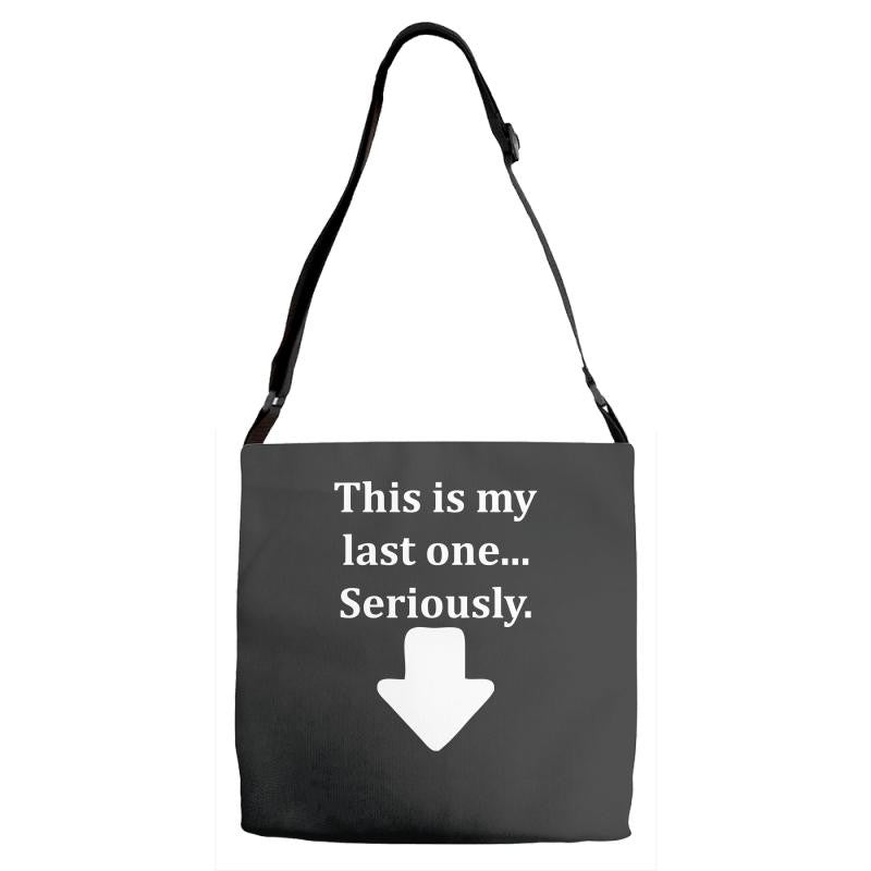 This Is My Last One Seriously Adjustable Strap Totes