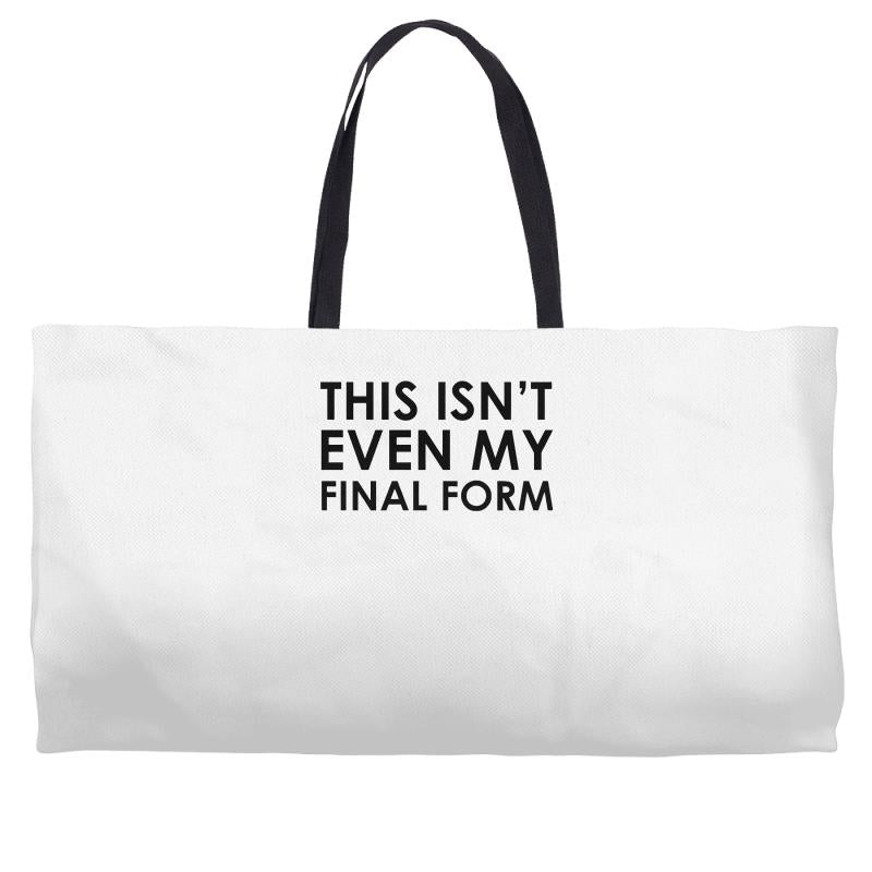 this isn't even my final form Weekender Totes