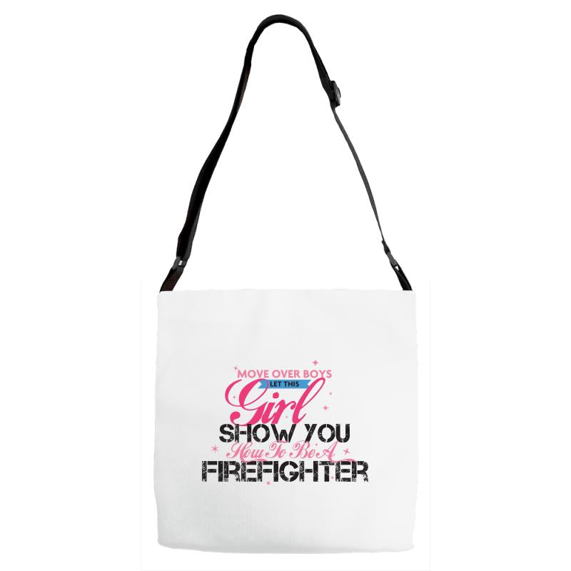 Move Over Boys Let This Girl Show You How To Be A Firefighter Adjustable Strap Totes