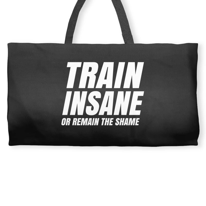 Train Insane Or Remain The Same Weekender Totes