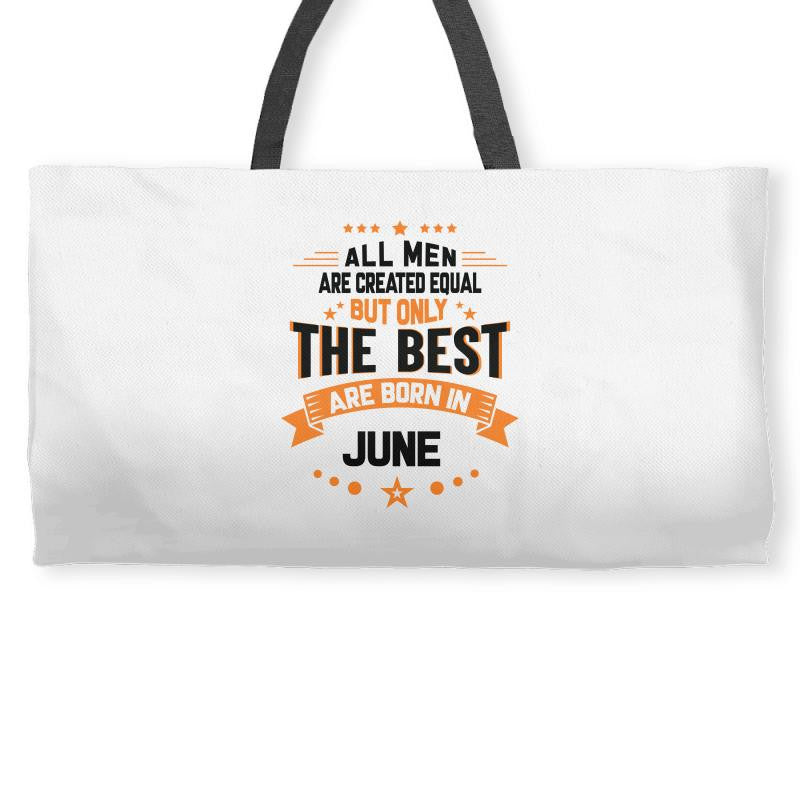 All Men Created Equal But The Best Born In June Weekender Totes