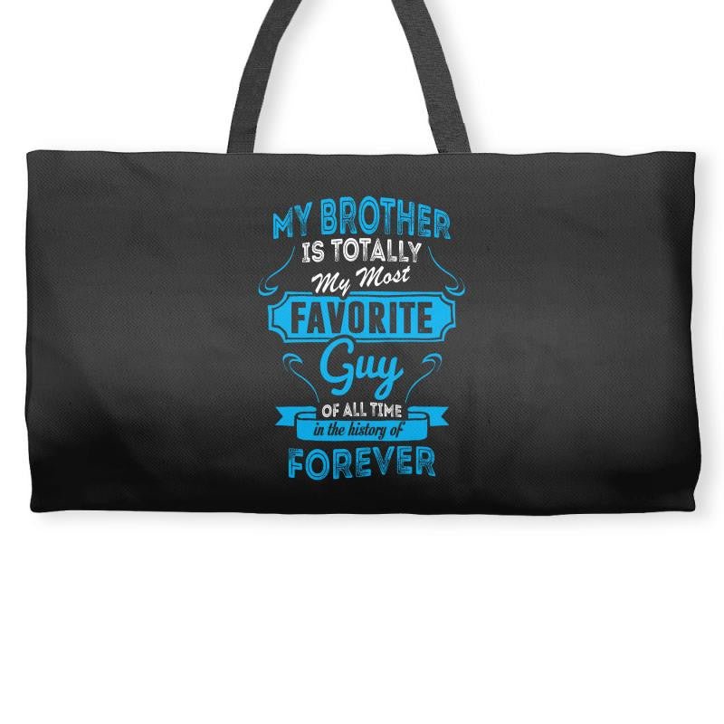 My Brother Is Totally My Most Favorite Guy Weekender Totes