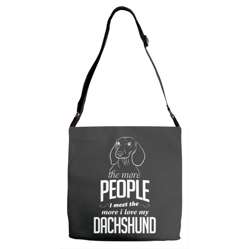 The More People I Meet The More I Love My Dachshund Gifts Adjustable Strap Totes