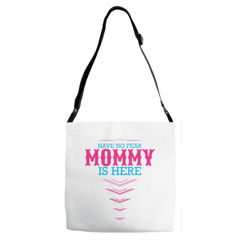 Have No Fear Mommy Is Here Adjustable Strap Totes