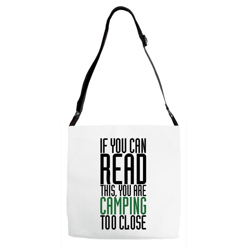 if you can read this, you are camping too close Adjustable Strap Totes