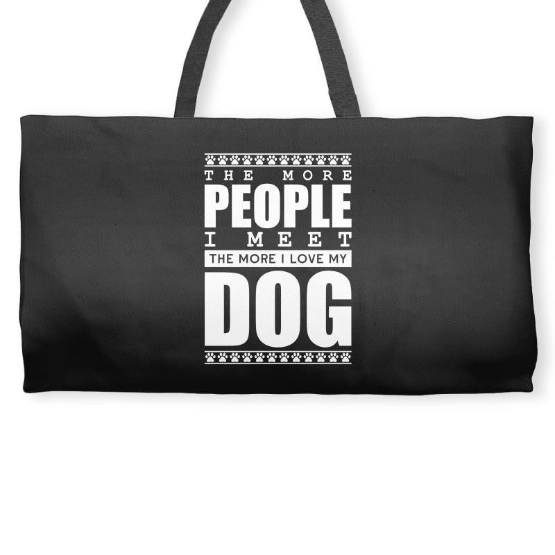 More People I Meet More I Love My Dog Weekender Totes