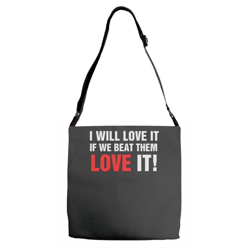 i will love it if we beat them Adjustable Strap Totes