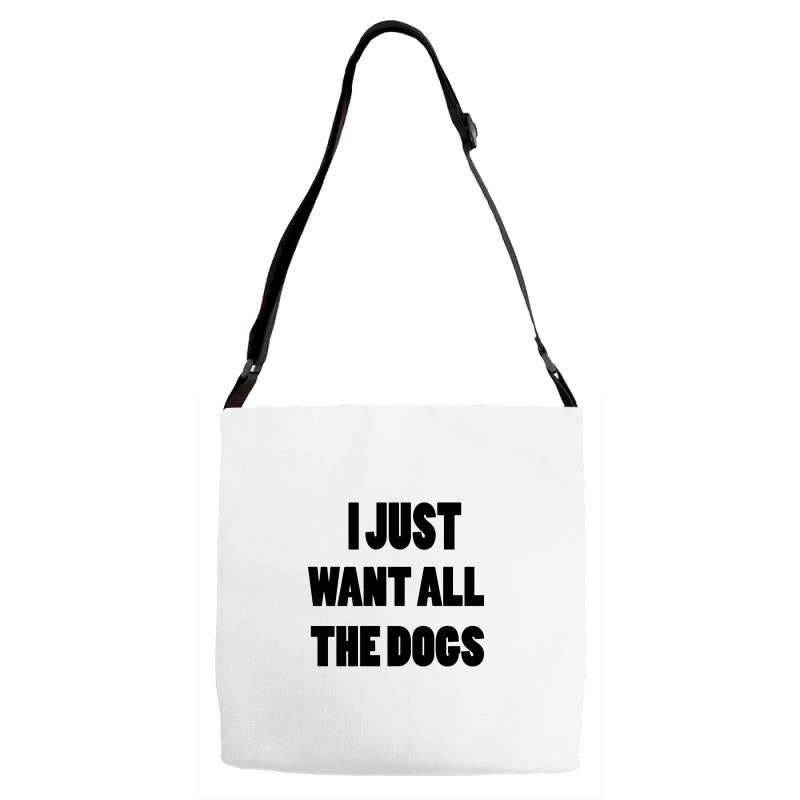 i just want all the dogs Adjustable Strap Totes