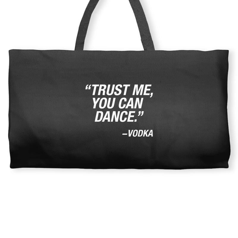 Trust Me Yo Can Dance - Vodka Weekender Totes