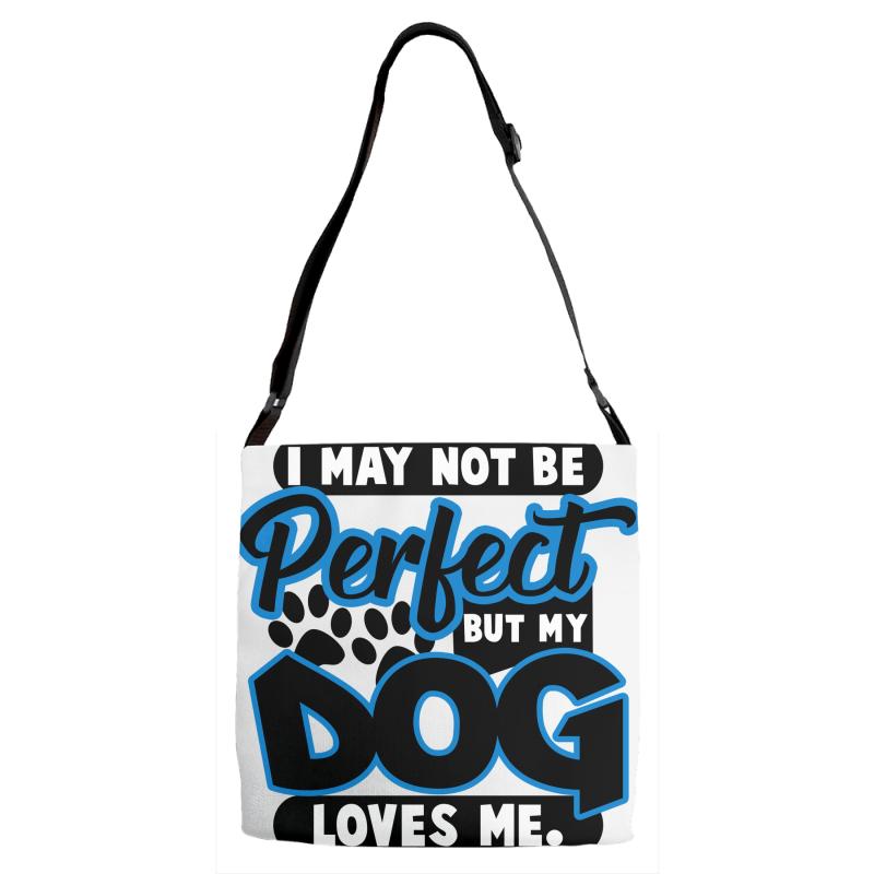 i may not be be perfect but my dog loves me Adjustable Strap Totes