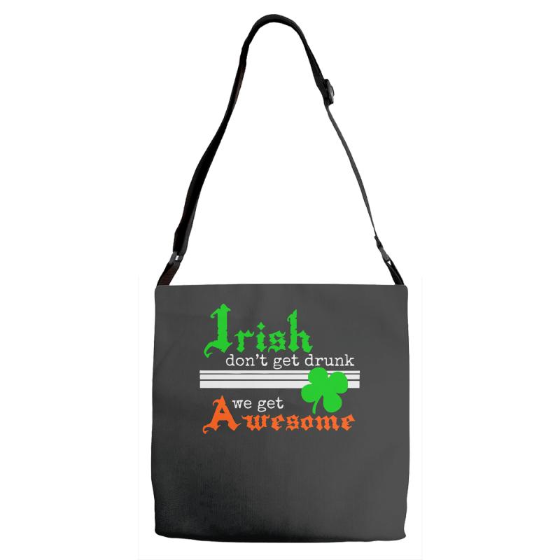 i rish don't get drunk we get awesome Adjustable Strap Totes