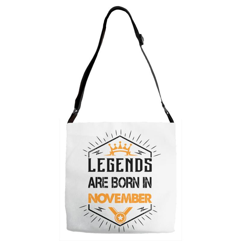 Legends are born in November Adjustable Strap Totes