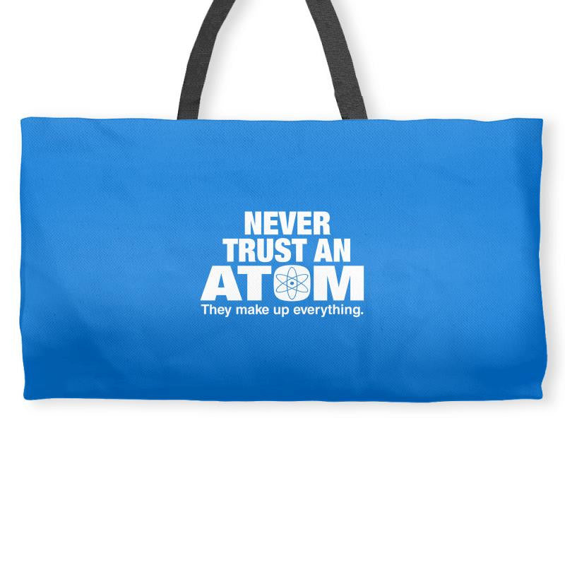 Never Trust An Atom Weekender Totes