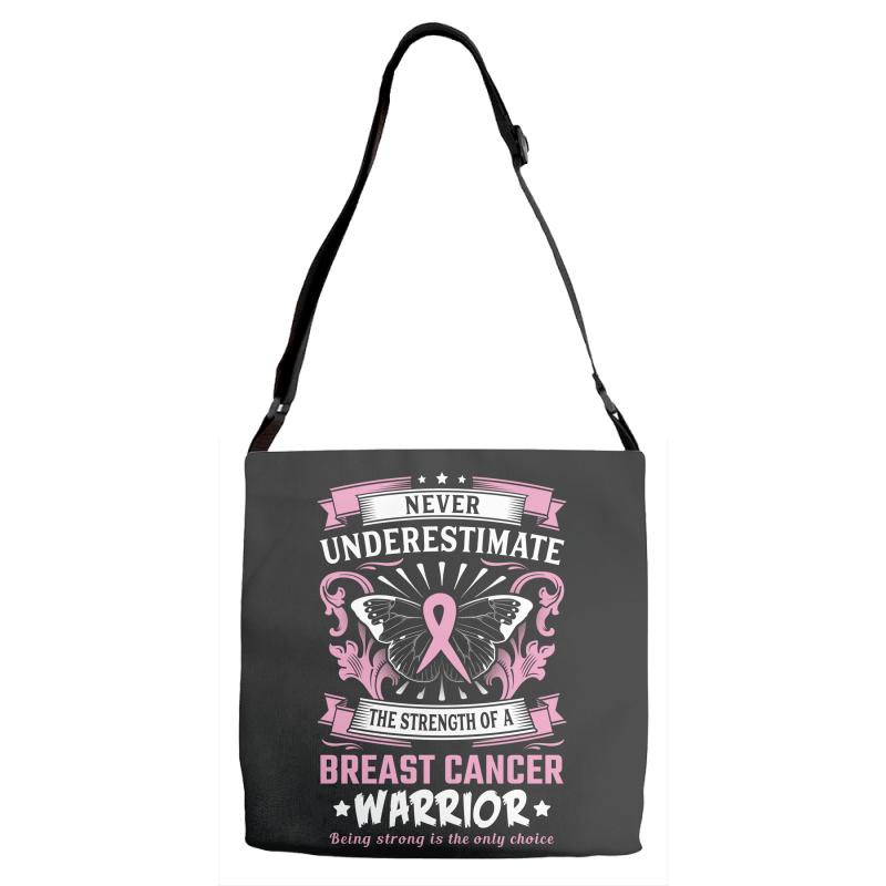 Never Underestimate The Strength Of A Breast Cancer Warrior Adjustable Strap Totes