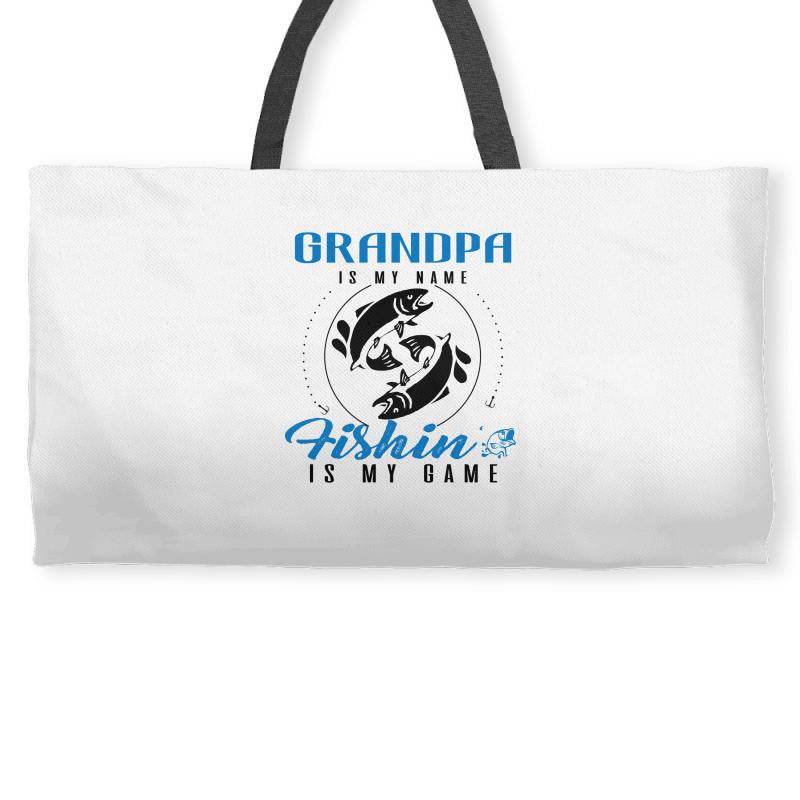 Grandpa is my Name Fishing Is My Game Weekender Totes