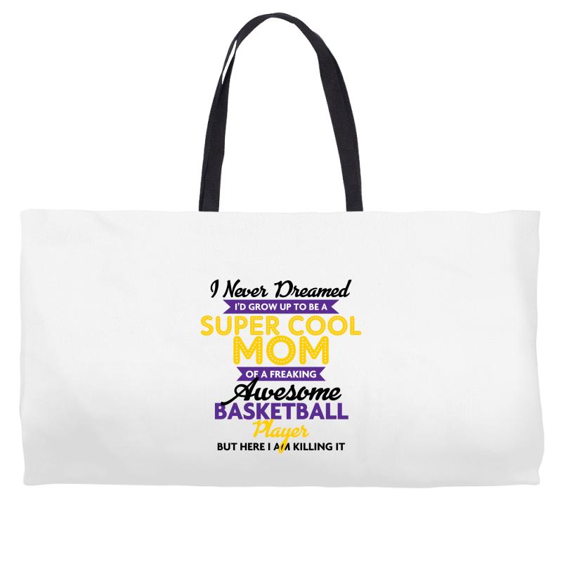 I Never Dreamed I'd Grow Up To Be A Super Cool Mom Of A Freaking Aweso Weekender Totes