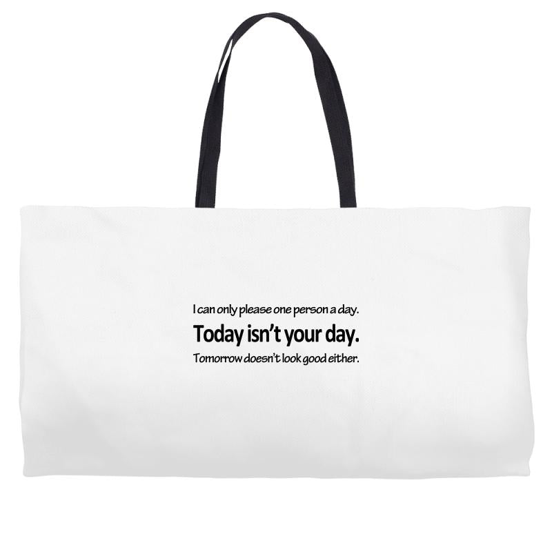 i can only please 1 person a day Weekender Totes