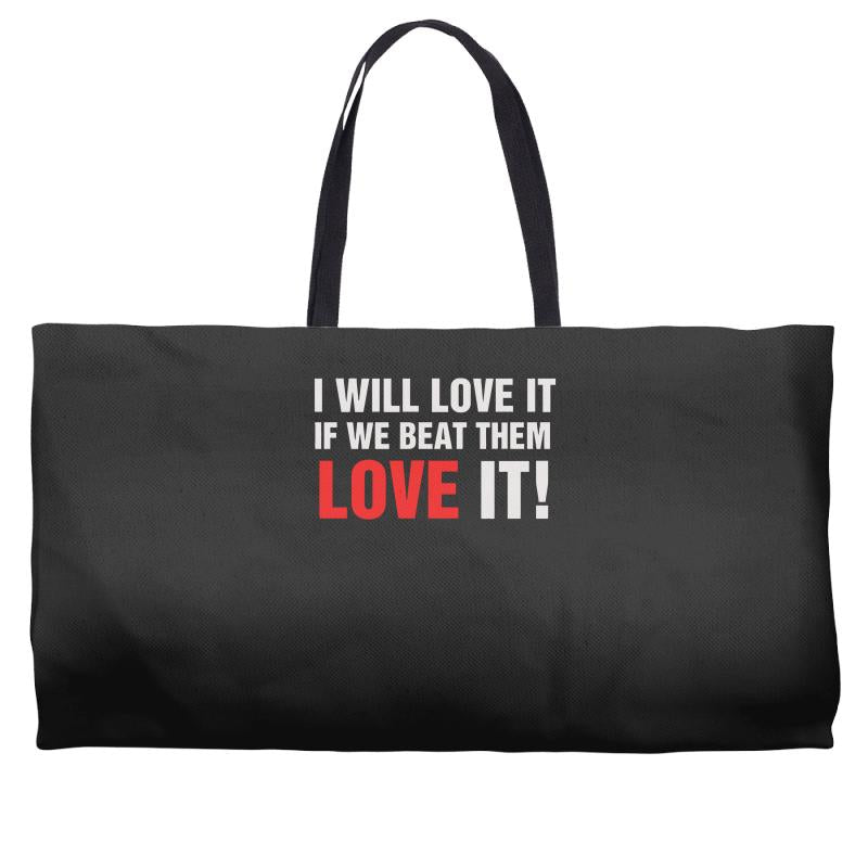 i will love it if we beat them Weekender Totes