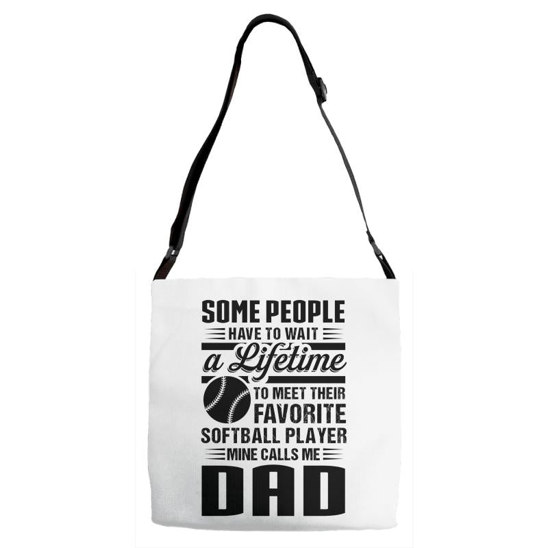 Some People Have To Wait a Lifetime To Meet Their Favorite Softball Adjustable Strap Totes