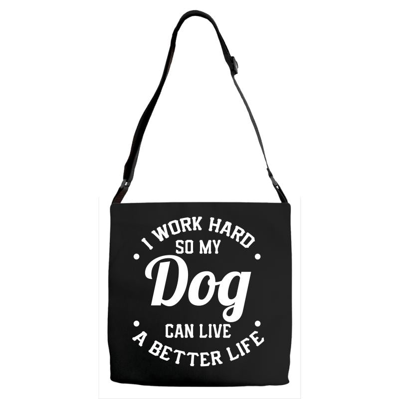 I Work Hard So My Dog Can Live A Better Life T-Shirt Adjustable 