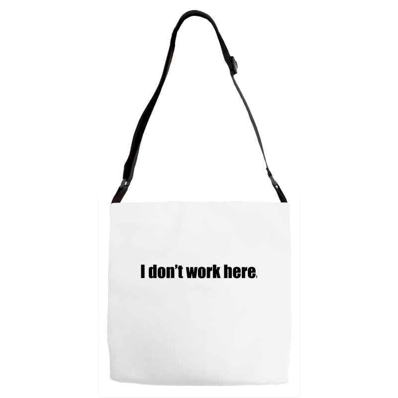 i dont work here Adjustable Strap Totes