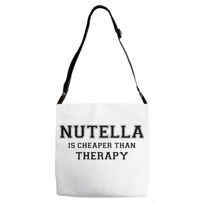 Nutella Is Cheaper Than Therapy Adjustable Strap Totes