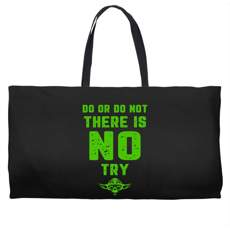 Do Or Do Not There Is No Try Weekender Totes