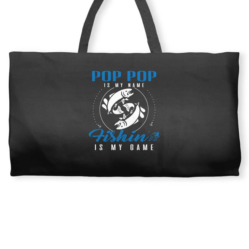 Pop Pop is my Name Fishing Is My Game Weekender Totes