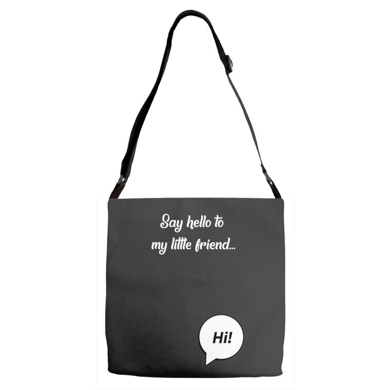 Say Hello to My Little Friend Adjustable Strap Totes