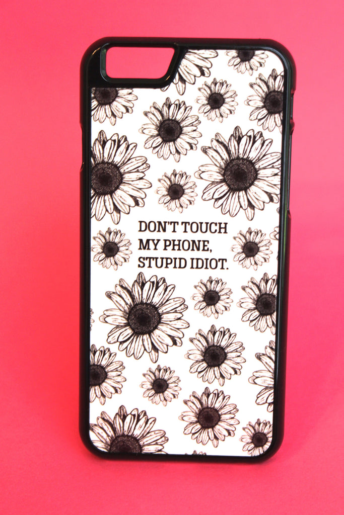 Don't Touch My Phone Stupid Idiot Phone Case – Era of Artists