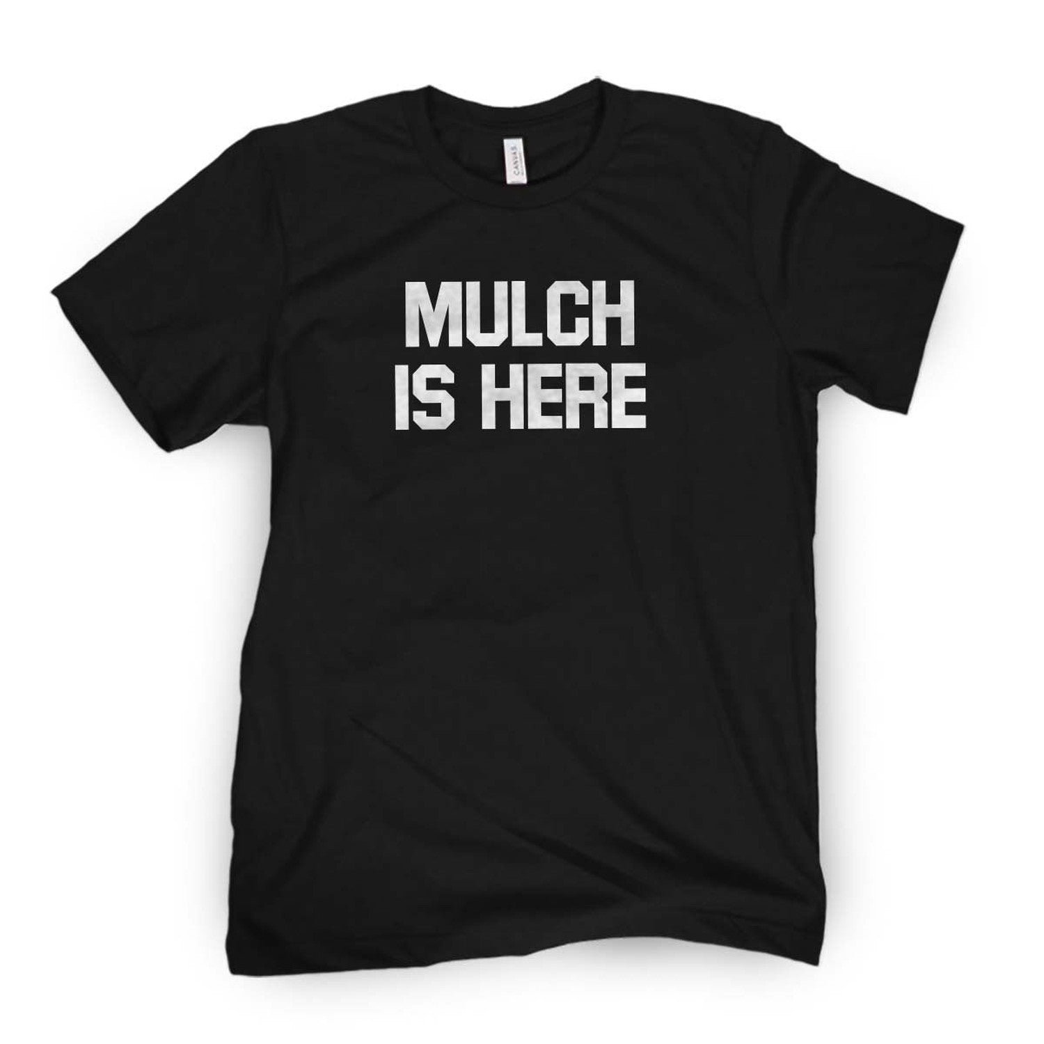 Mulch Is Here Tee