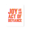 Joy As An Act of Defiance Print Gallery Print