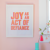 Joy As An Act of Defiance Print Gallery Print