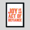 Joy As An Act of Defiance Print Gallery Print