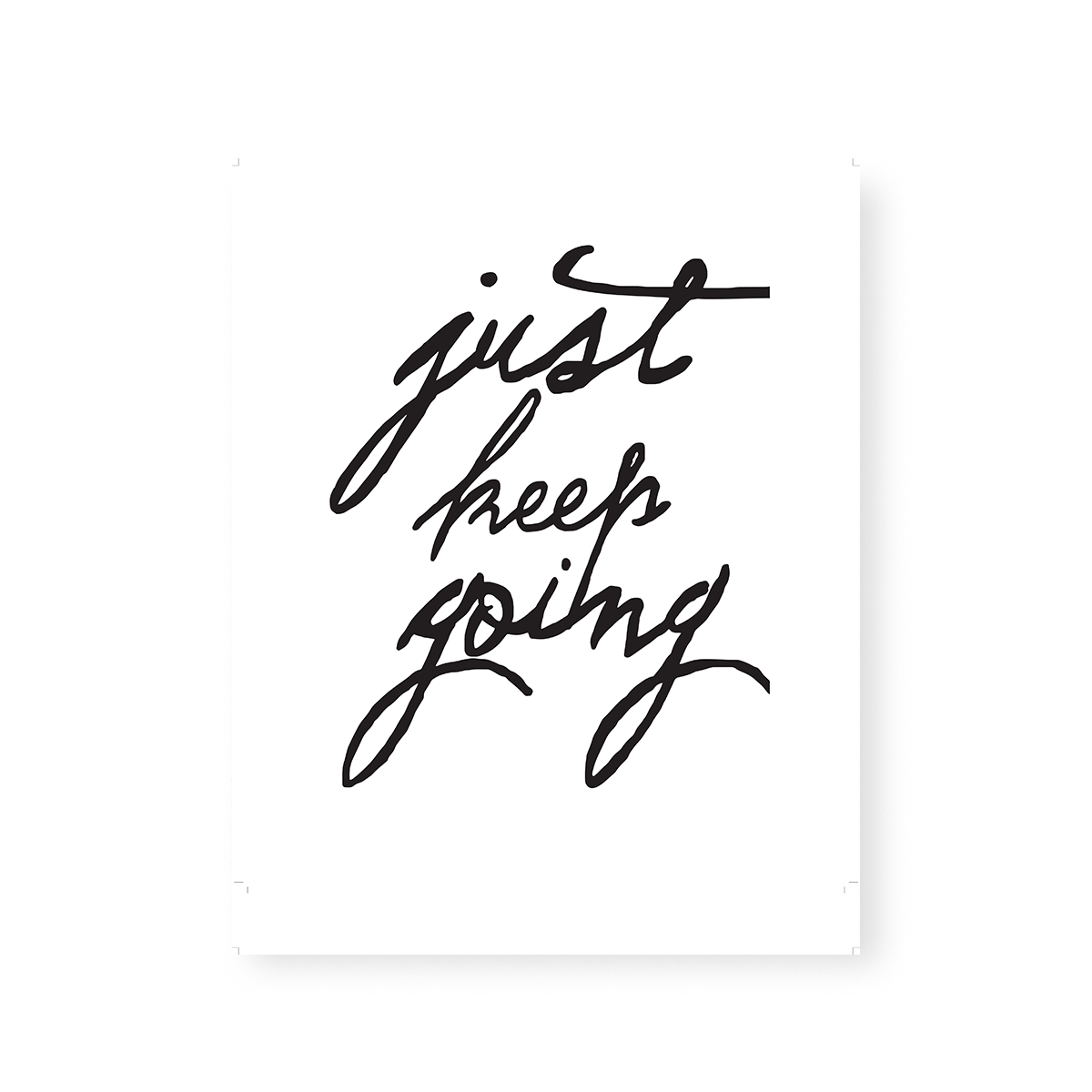 Gallery Print Just Keep Going Script Print dombezalergii