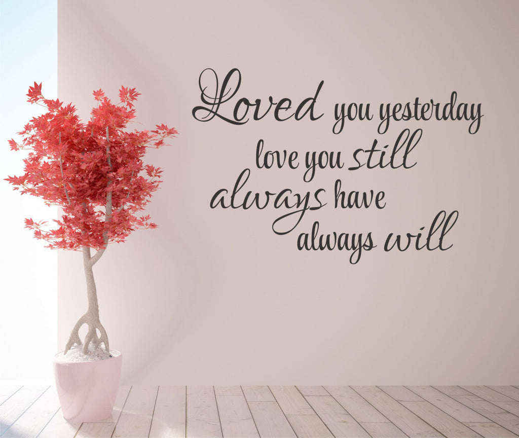 Loved You Yesterday Love You Still Always Have Always Will Quote Love Quote